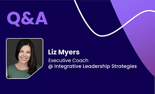 Q&A with Liz Myers, Executive Coach @ Integrative Leadership Strategies