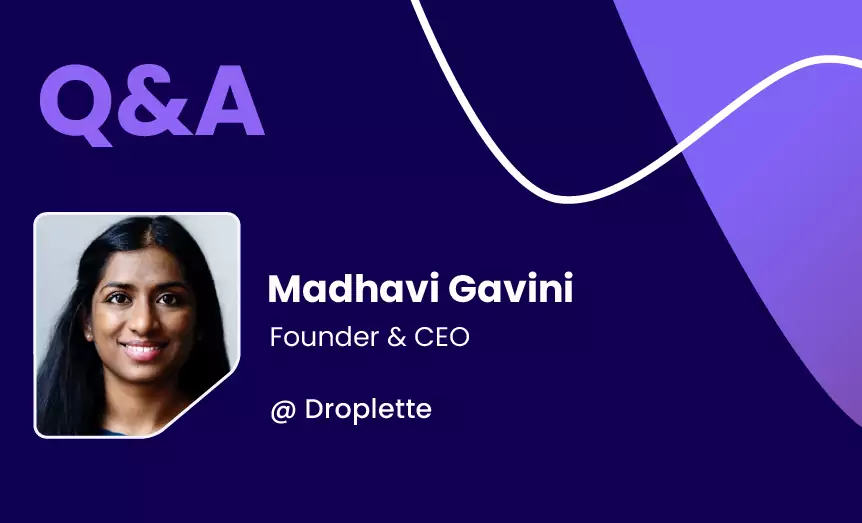 Q&A With Madhavi Gavini, Founder & CEO @ Droplette
